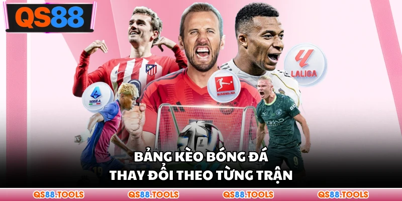Thể Thao QS88 - Nơi Theo Dõi Kèo Đấu Hot Nhất Hiện Nay 3 Bảng đá thay đổi theo từng trận
