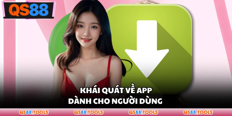 Tải App QS88 Nhanh Chóng Trên Điện Thoại Android Và iOS 1 Khái quát về app dành cho người dùng