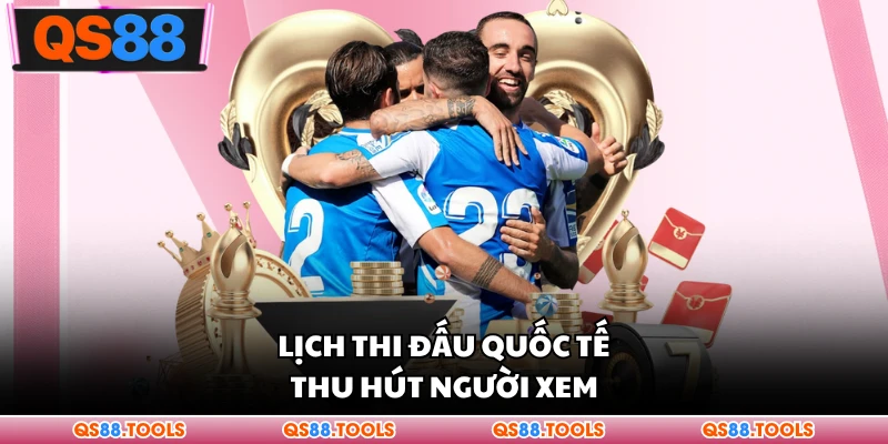 Giải Bóng Đá Thế Giới 2026 - Tâm Điểm Sân Cỏ Quốc Tế 2 Lịch thi đấu quốc tế thu hút người xem
