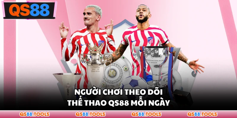 Thể Thao QS88 - Nơi Theo Dõi Kèo Đấu Hot Nhất Hiện Nay 1 Người chơi có thể theo dõi QS88 mỗi ngày
