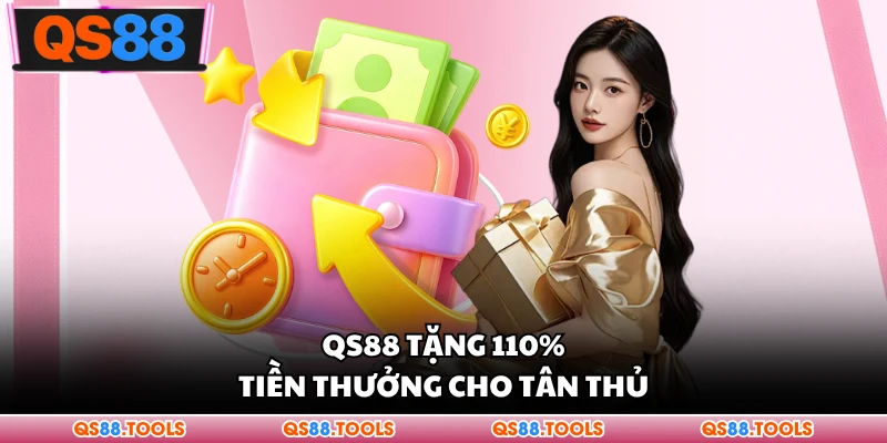 QS88 tặng 110% tiền thưởng cho tân thủ