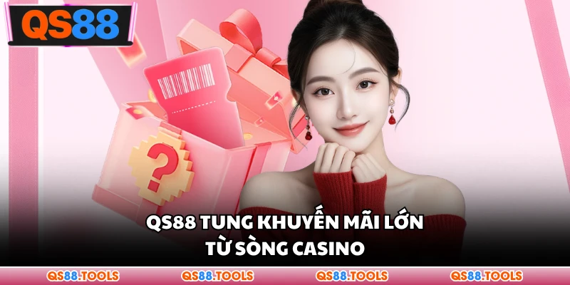 QS88 tung khuyến mãi lớn từ sòng casino