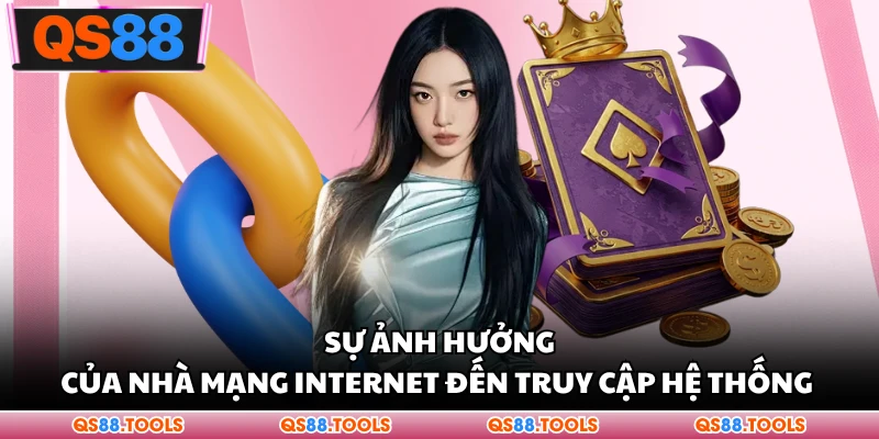 Link Vào QS88 Mới Nhất – Cách Truy Cập Nhanh Và An Toàn 2 Sự ảnh hưởng của nhà mạng internet đến truy cập hệ thống