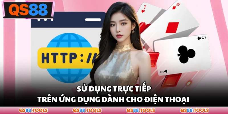 Link Vào QS88 Mới Nhất – Cách Truy Cập Nhanh Và An Toàn 3 Sử dụng trực tiếp trên ứng dụng dành cho điện thoại