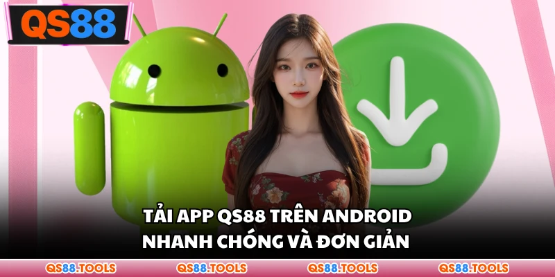 Tải App QS88 Nhanh Chóng Trên Điện Thoại Android Và iOS 2 Tải app QS88 trên Android nhanh chóng và đơn giản